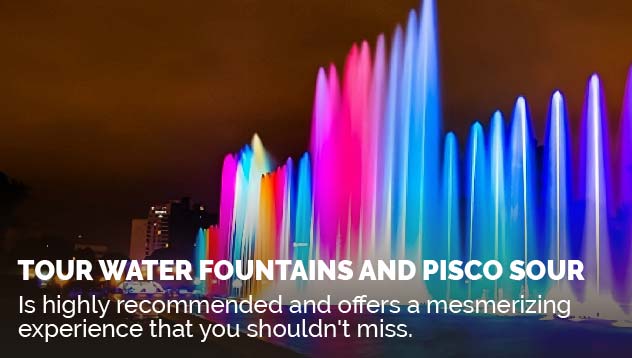 Tour Water Fountains and Pisco Sour